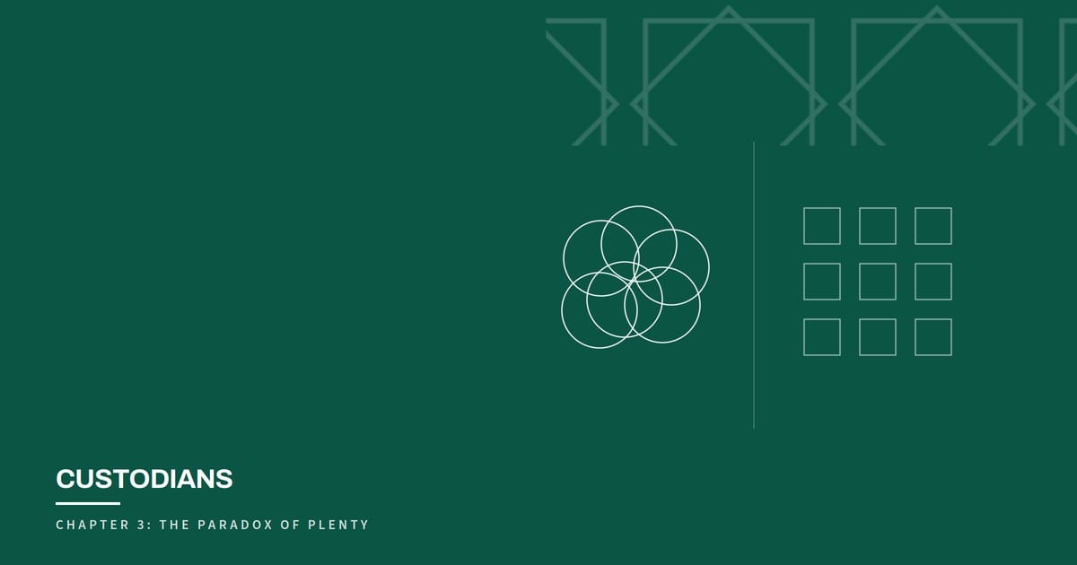 Custodians, Chapter 3: The Paradox of Plenty