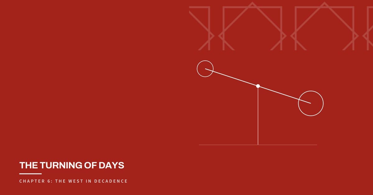 The Turning of Days, Chapter 6: The West in Decadence