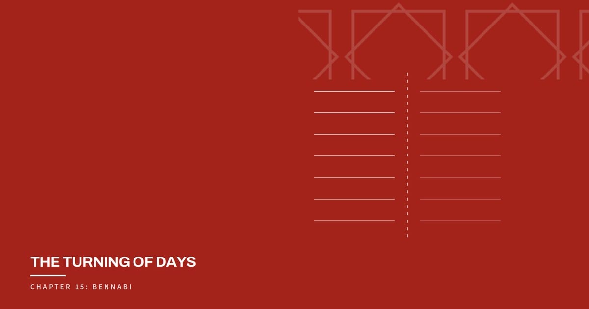 The Turning of Days, Chapter 15: Bennabi