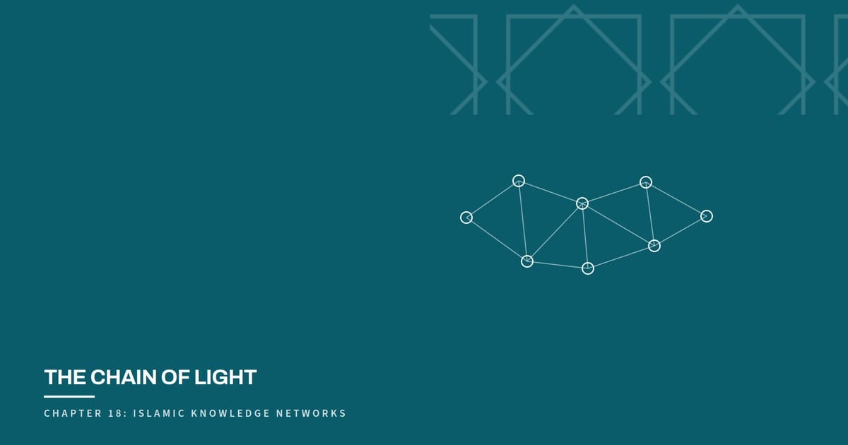 The Chain of Light, Chapter 18: Islamic Knowledge Networks