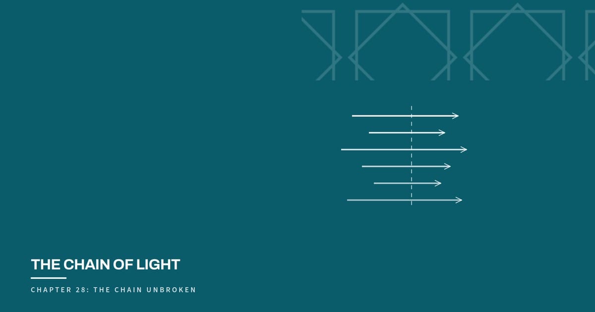 The Chain of Light, Chapter 28: The Chain Unbroken