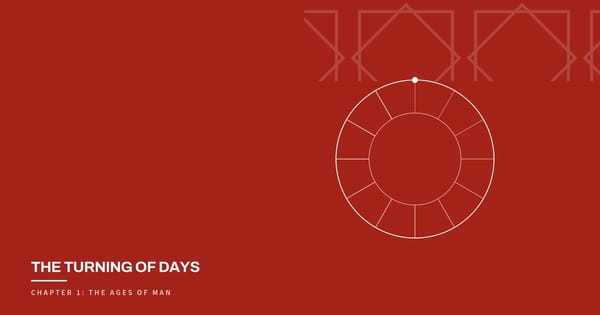 The Turning of Days, Chapter 1: The Ages of Man