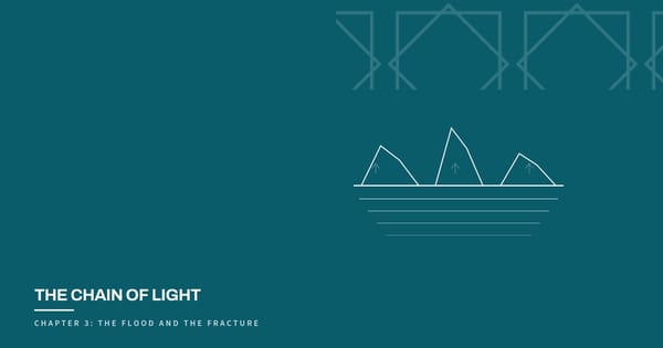 The Chain of Light, Chapter 3: The Flood and the Fracture