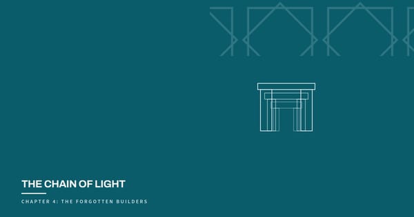 The Chain of Light, Chapter 4: The Forgotten Builders