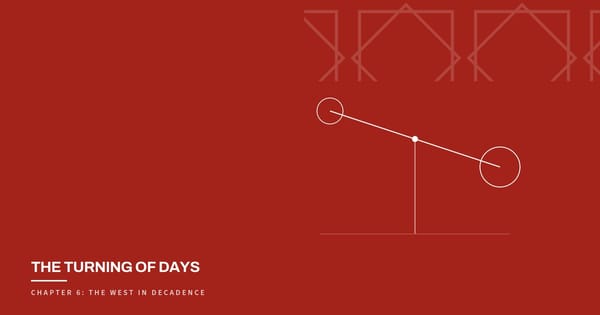 The Turning of Days, Chapter 6: The West in Decadence