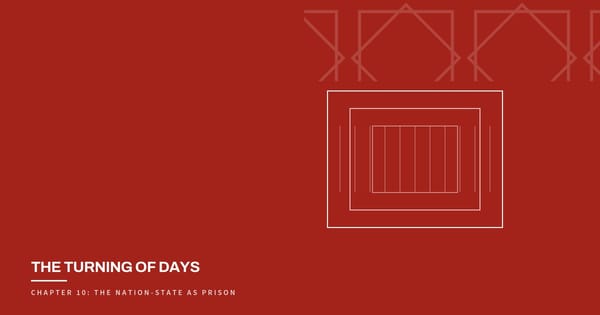 The Turning of Days, Chapter 10: The Nation-State as Prison